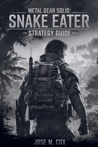 Metal Gear Solid Delta: SNAKE EATER - Strategy Guide: Master Stealth, Defeat Every Boss, Unlock Every Secret, and Achieve 100% Completion