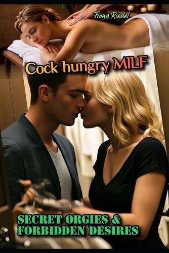Cock hungry MILF: Secret Orgies & Forbidden Desires