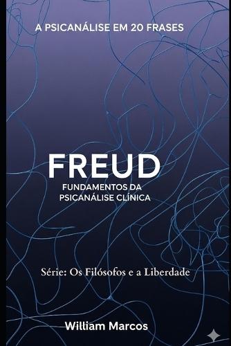 Freud em 20 Frases: Fundamentos da Psicanálise Clínica
