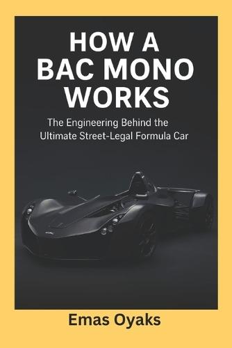 How A BAC Mono Works: The Engineering Behind the Ultimate Street-Legal Formula