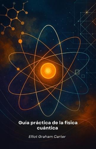 Guía práctica de la física cuántica: Herramientas para la innovación y la creatividad