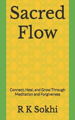 Sacred Flow: Connect, Heal, and Grow Through Meditation and Forgiveness