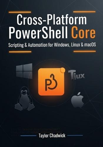 Cross-Platform PowerShell Core: Scripting & Automation for Windows, Linux & macOS