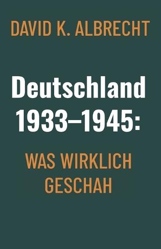 Deutschland 1933-1945: Was wirklich geschah