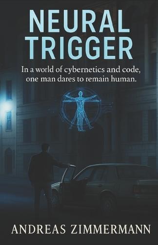 Neural Trigger: In a world of cybernetics and code, one man dares to remain human.