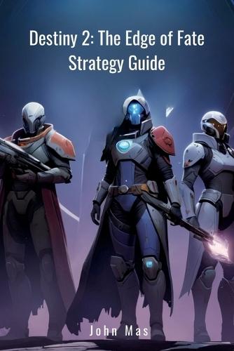 Destiny 2: The Edge of Fate Strategy Guide: Master Gameplay And New Zones