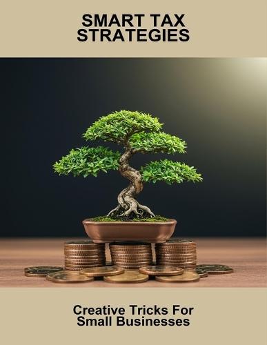 Smart Tax Strategies: Creative Tricks For Small Businesses