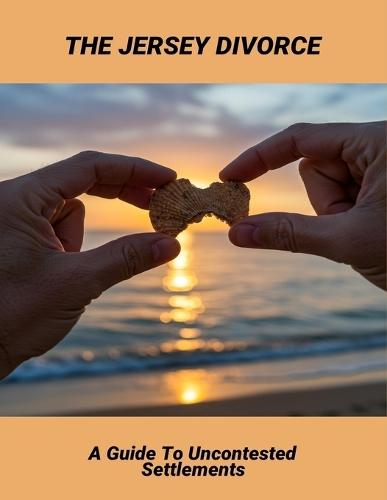 The Jersey Divorce: A Guide To Uncontested Settlements