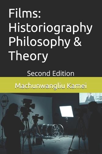 Films: Historiography Philosophy & Theory: Second Edition