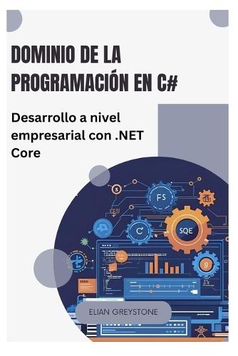 Dominio de la programación en C#: Desarrollo a nivel empresarial con .NET Core