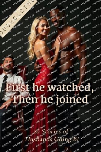 First He Watched, Then He Joined: 20 Stories of Husbands Going Bi