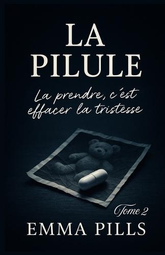 LA PILULE Tome 2 La prendre, c'est effacer la tristesse: Découvrez La Pilule - Tome 2, et laissez-vous emporter par une question universelle: jusqu'où seriez-vous prêt à aller pour ne plus souffrir ?