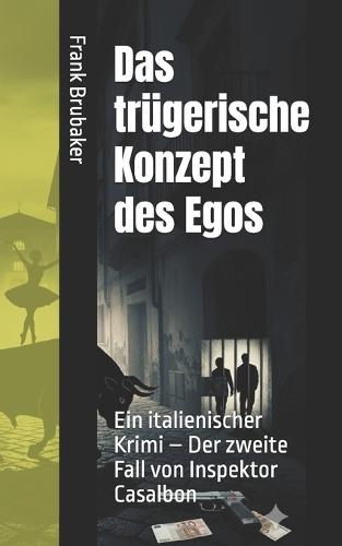 Das trügerische Konzept des Egos: Ein italienischer Krimi - Der zweite Fall von Inspektor Casalbon