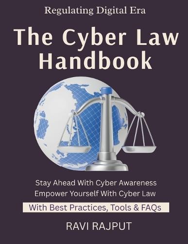 The Cyber Law Handbook: Internet Law Basics Cybercrime Legal Defenses Privacy & Law Digital Rights Explained Global Cyber Legislation data privacy laws for professionals