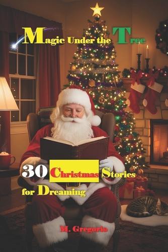 Magic Under the Tree: The enchantment of snow, the warmth of a story. 30 tales to warm your heart and make you believe once again in the true magic of Christmas.