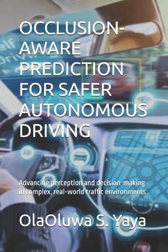 Occlusion-Aware Prediction for Safer Autonomous Driving: Advancing perception and decision-making in complex, real-world traffic environments