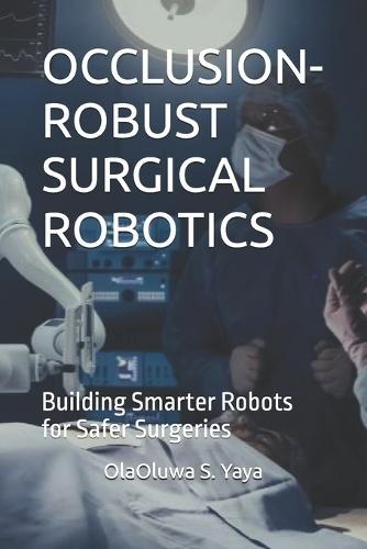 Occlusion-Robust Surgical Robotics: Building Smarter Robots for Safer Surgeries