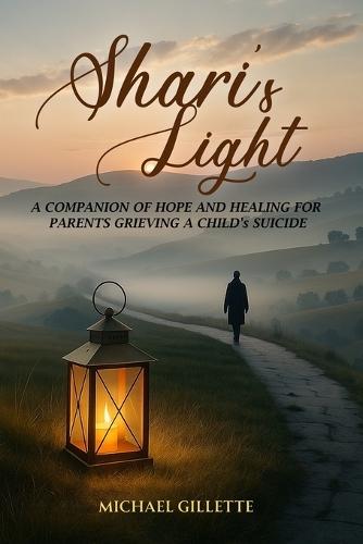 SHARI's LIGHT: A Companion of Hope and Healing for Parents Grieving a Child's Suicide