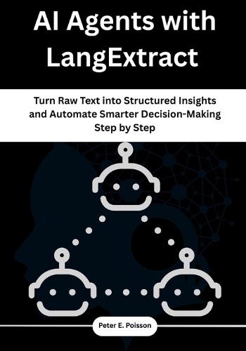AI Agents with LangExtract: Turn Raw Text into Structured Insights and Automate Smarter Decision-Making Step by Step