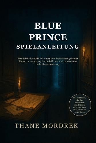 Blue Prince Spielanleitung: Eine Schritt-für-Schritt-Anleitung zum Freischalten geheimer Räume, zur Steigerung der Laufeffizienz und zum Meistern jeder Herausforderung