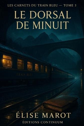 Les Carnets du Train Bleu Tome 3: Le Dorsal de Minuit