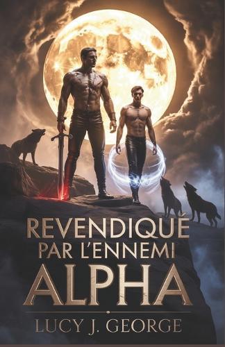 Revendiqué par l'ennemi Alpha: Une romance MM sombre d'Omegaverse, où ennemis et amants se succèdent