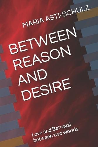 Between Reason and Desire: Love and Betrayal between two worlds
