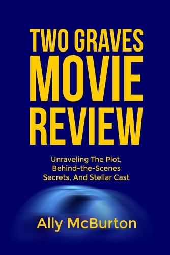 Two Graves Movie Review: Unraveling The Plot, Behind-the-Scenes Secrets, And Stellar Cast