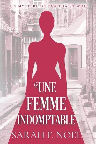 Une Femme Indomptable: Un Mystère Romantique Historique