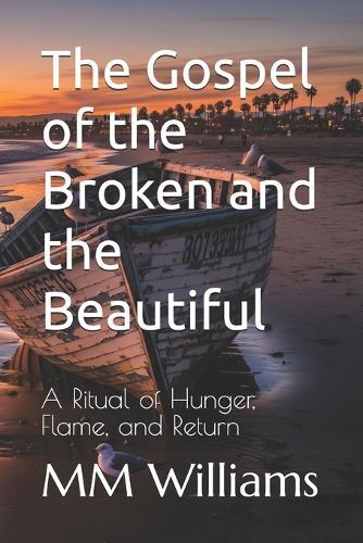 The Gospel of the Broken and the Beautiful: A Ritual of Hunger, Flame, and Return