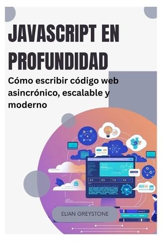 JavaScript en profundidad: Cómo escribir código web asincrónico, escalable y moderno