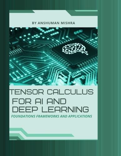Tensor calculus for ai and deep learning: Foundations frameworks and applications