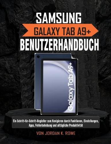 Samsung Galaxy Tab A9+ Benutzerhandbuch: Ein Schritt-für-Schritt-Leitfaden zur Navigation durch Funktionen, Einstellungen, Apps, Fehlerbehebung und tägliche Produktivität