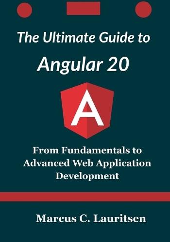 The Ultimate Guide to Angular 20: From Fundamentals to Advanced Web Application Development