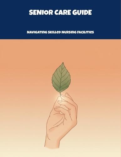 Senior Care Guide: Navigating Skilled Nursing Facilities