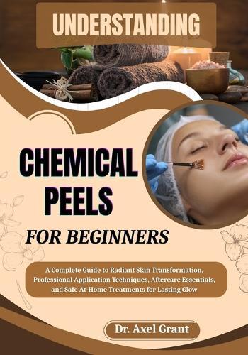Understanding Chemical Peels for Beginners: A Complete Guide to Radiant Skin Transformation, Professional Application Techniques, Aftercare Essentials, and Safe At-Home Treatments for Lasting Glow
