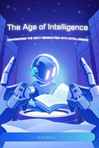 The Age of Intelligence: Thriving in an AI-Driven World