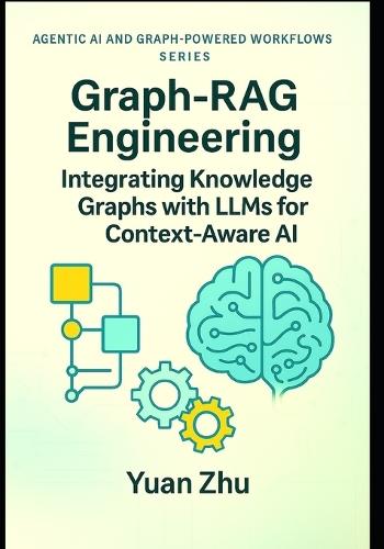 Graph-RAG Engineering: Integrating Knowledge Graphs with LLMs for Context-Aware AI: Design Patterns, Graph Modeling, SPARQL & Neo4j Workflows, and Graph-Augmented Retrieval for Multi-Hop Reasoning