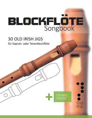 Blockflöte Songbook - 30 Old Irish Jigs: für Sopran- oder Tenorblockflöte + Sounds online