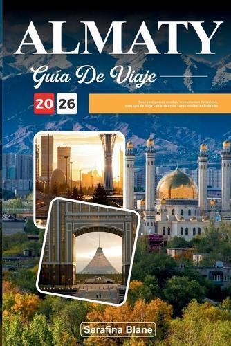 Guía de Viaje Almaty 2026: Descubre gemas ocultas, monumentos históricos, consejos de viaje y experiencias vacacionales inolvidables