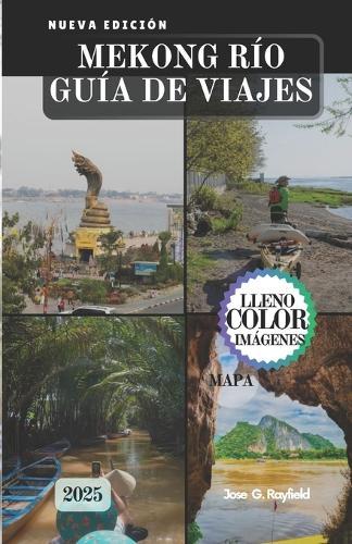 Mekong Río Guía de Viajes: Navegando a través de la cultura, la historia y los tesoros ocultos del sudeste asiático.
