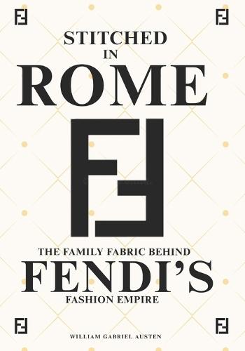 Stitched in Rome: The Family Fabric Behind Fendi's Fashion Empire