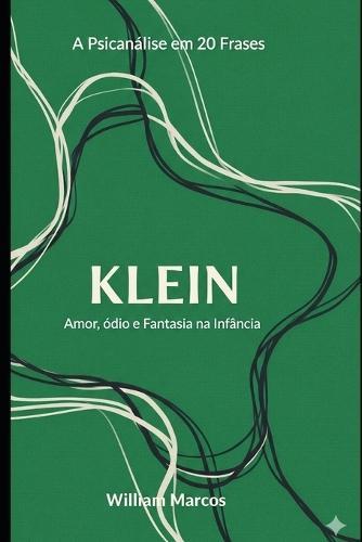 Klein em 20 Frases: Amor, Ódio e Fantasia na Infância.