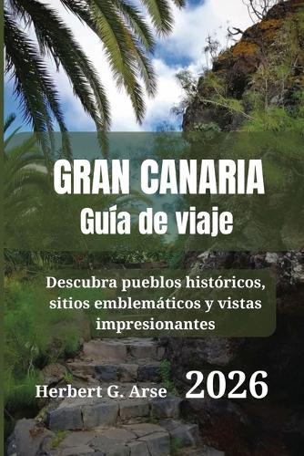 Gran Canaria Guía de viaje 2026: Descubra pueblos históricos, sitios emblemáticos y vistas impresionantes