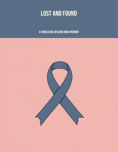 Lost And Found: A Ridiculous Missing Boob Memoir