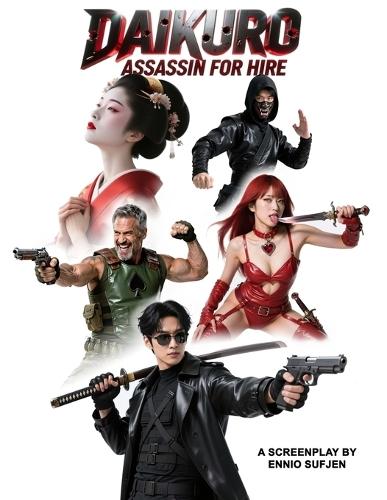 Daikuro: Assassin for Hire: A Stylish, High-octane, Gun Fu Action Adventure, Yakuza Screenplay