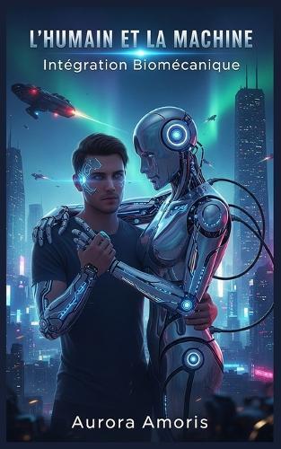 L'humain et la Machine: Intégration Biomécanique