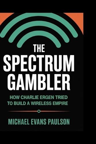 The Spectrum Gambler: How Charlie Ergen Tried to Build a Wireless Empire