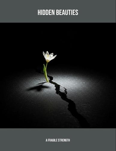 Hidden Beauties: A Fragile Strength