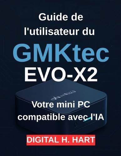 Guide de l'utilisateur du GMKtec EVO-X2: Votre mini PC compatible avec l'IA